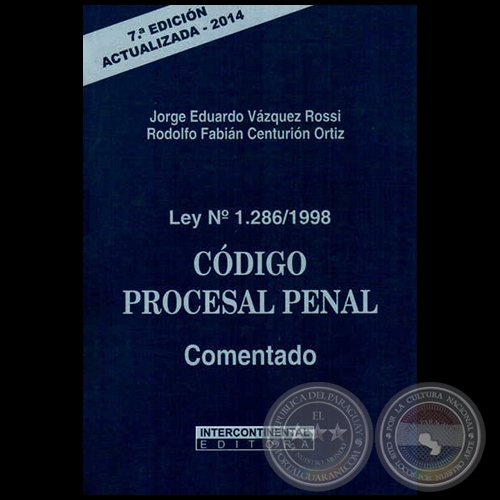 Ley N 1286/1998  CDIGO PROCESAL PENAL Comentado - 7 Edicin - Autores: JORGE EDUARDO VZQUEZ ROSSI / RODOLFO FABIN CENTURIN ORTIZ - Ao 2014